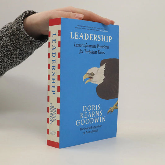 Leadership: Lessons from the Presidents for Turbulent Times