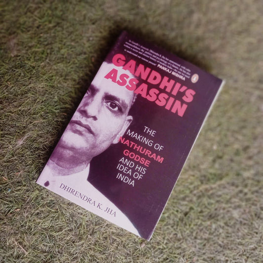 Gandhi's Assassin The Making of Nathuram Godse and His Idea of India