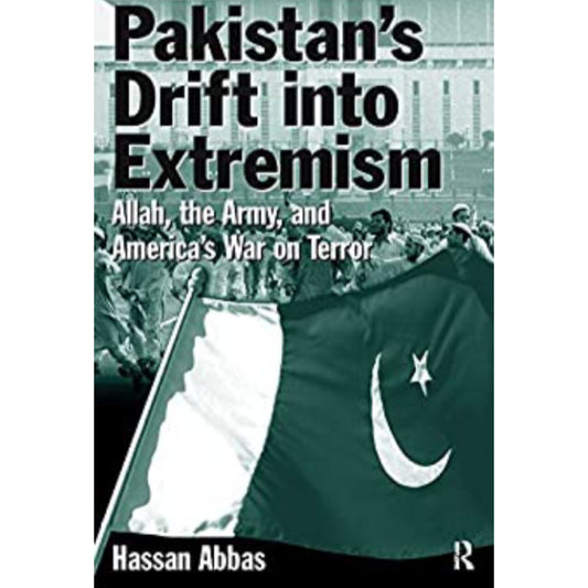 Pakistan's Drift into Extremism: Allah, the Army, and America's War on Terror 1st Edition, Kindle Edition
by Hassan Abbas