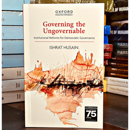 Governing the Ungovernable: Institutional Reforms for Democratic Governance
By Ishrat Husain