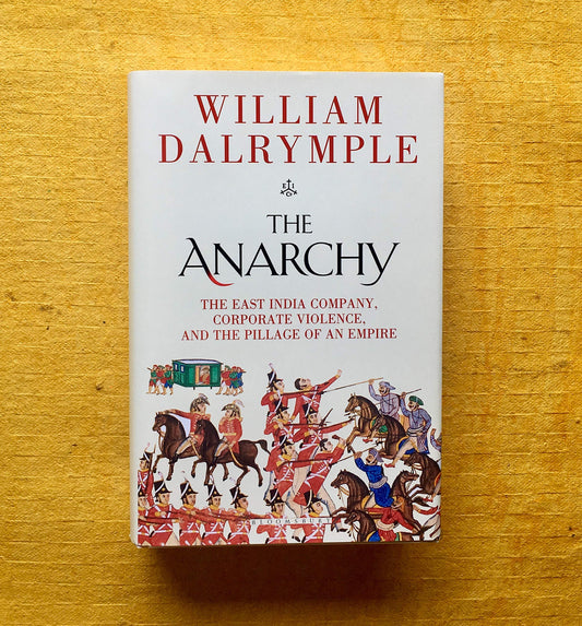 The Anarchy: The East India Company, Corporate Violence, and the Pillage of an Empir